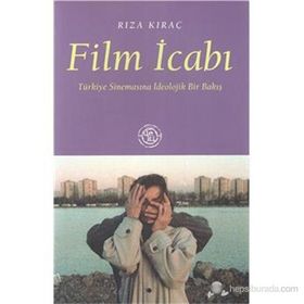 FILM İCABI TÜRKİYE SİNEMASINA İDEOLOJİK BIR BAKIŞ - RIZA KIRAÇ