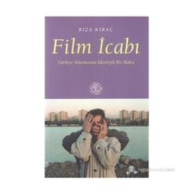 FILM İCABI TÜRKİYE SİNEMASINA İDEOLOJİK BIR BAKIŞ - RIZA KIRAÇ