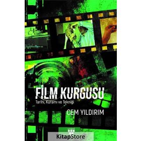 Film Kurgusu - Tarihi Kuramı ve Tekniği - Cem Yıldırım