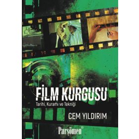 Film Kurgusu - Tarihi Kuramı ve Tekniği - Cem Yıldırım