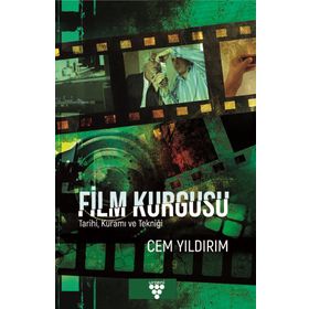 Film Kurgusu - Tarihi Kuramı ve Tekniği - Cem Yıldırım