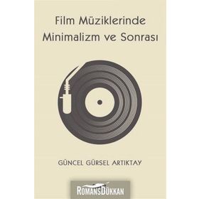 Film Müziklerinde Minimalizm ve Sonrası - Güncel Gürsel Artıktay