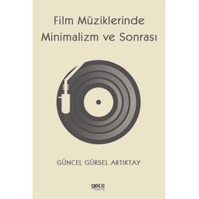 Film Müziklerinde Minimalizm ve Sonrası - Güncel Gürsel Artıktay