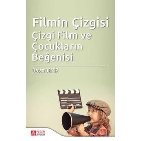 Filmin Çizgisi Çizgi Film ve Çocukların Beğenisi - Pegem Akademi Yayıncılık
