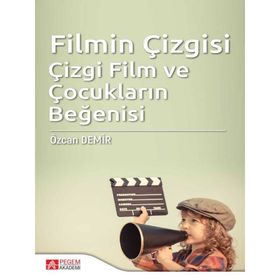 Filmin Çizgisi Çizgi Film ve Çocukların Beğenisi - Pegem Akademi Yayıncılık