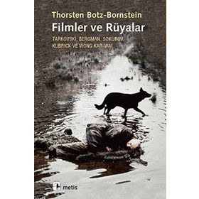 FILMLER VE RÜYALAR TARKOVSKI, BERGMAN, SOKUROV, KUBRICK VE WONG KAR-WAI - THORSTEN BOTZ-BORNSTEIN