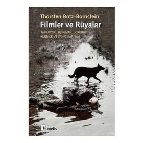 FILMLER VE RÜYALAR TARKOVSKI, BERGMAN, SOKUROV, KUBRICK VE WONG KAR-WAI - THORSTEN BOTZ-BORNSTEIN