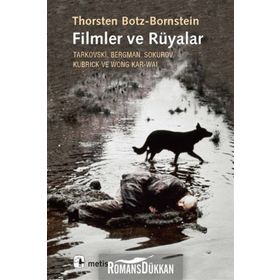 FILMLER VE RÜYALAR TARKOVSKI, BERGMAN, SOKUROV, KUBRICK VE WONG KAR-WAI - THORSTEN BOTZ-BORNSTEIN