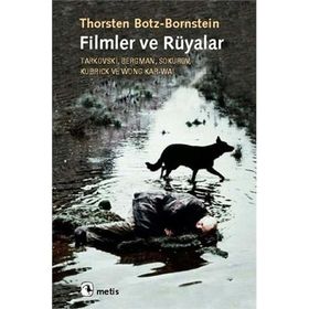FILMLER VE RÜYALAR TARKOVSKI, BERGMAN, SOKUROV, KUBRICK VE WONG KAR-WAI - THORSTEN BOTZ-BORNSTEIN