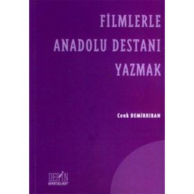 FILMLERLE ANADOLU DESTANI YAZMAK - CENK DEMİRKIRAN