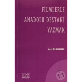 FILMLERLE ANADOLU DESTANI YAZMAK - CENK DEMİRKIRAN