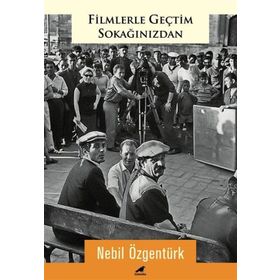 Filmlerle Geçtim Sokağınızdan - Nebil Özgentürk