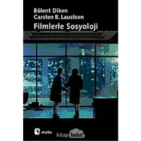 FILMLERLE SOSYOLOJI - BÜLENT DIKEN;CARSTEN BAGGE LAUSTSEN