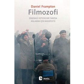 FILMOZOFI SINEMAYI YEPYENI BIR TARZDA ANLAMAK İÇIN MANIFESTO - DANIEL FRAMPTON