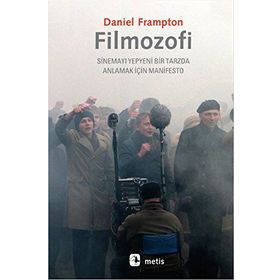 FILMOZOFI SINEMAYI YEPYENI BIR TARZDA ANLAMAK İÇIN MANIFESTO - DANIEL FRAMPTON