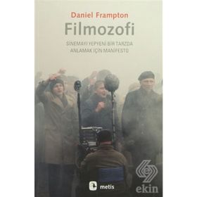 FILMOZOFI SINEMAYI YEPYENI BIR TARZDA ANLAMAK İÇIN MANIFESTO - DANIEL FRAMPTON