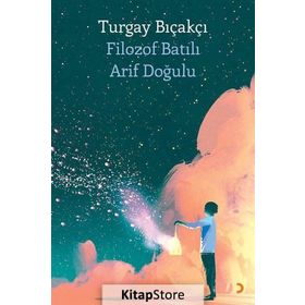 Filozof Batılı Arif Doğulu - Turgay Bıçakçı