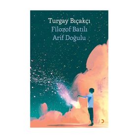 Filozof Batılı Arif Doğulu - Turgay Bıçakçı