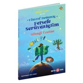 Filozof Dedemle Felsefe Serüvenlerim Mitoloji Üzerine 2- Beta Kids Yayınları
