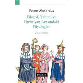 Filozof, Yahudi ve Hıristiyan Arasındaki Diyaloglar - Petrus Abelardus