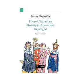 Filozof, Yahudi ve Hıristiyan Arasındaki Diyaloglar - Petrus Abelardus