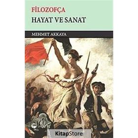 Filozofça - Hayat ve Sanat - Mehmet Akkaya