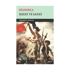 Filozofça - Hayat ve Sanat - Mehmet Akkaya