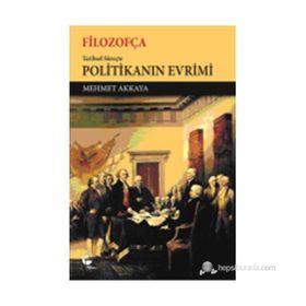 Filozofça Tarihsel Süreçte Politikanın Evrimi - Mehmet Akkaya