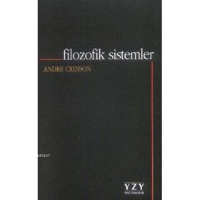 FILOZOFIK SISTEMLER - ANDRE CRESSON