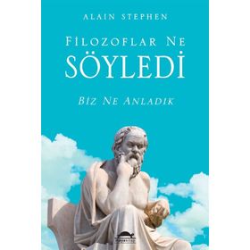 Filozoflar Ne Söyledi Biz Ne Anladık - Alain Stephen