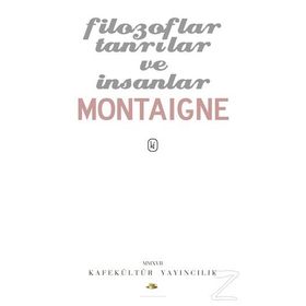 Filozoflar Tanrılar ve İnsanlar - Michel de Montaigne
