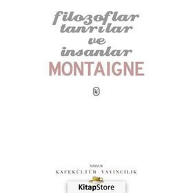 Filozoflar Tanrılar ve İnsanlar - Michel de Montaigne