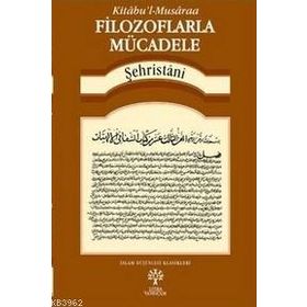 Filozoflarla Mücadele -Kitabu’l-Musaraa - muhammed b abdulkerim es sehristani muhammed b abdulkerim es sehristani