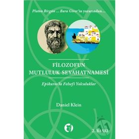 FILOZOFUN MUTLULUK SEYAHATNAMESI EPIKUROSLA FELSEFI YOLCULUKLAR - DANIEL KLEIN