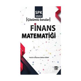 Finans Matematiği - SPK Sınavı Çözümlü Sorular - Dr. Süleyman Gökhan Günay