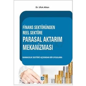 Finans Sektöründen Reel Sektöre Parasal Aktarım Mekanizması - Ufuk Alkan