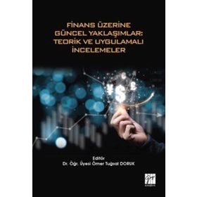 Finans Üzerine Güncel Yaklaşımlar - Teorik ve Uygulamalı İncelemeler - Ömer Tuğsal Doruk
