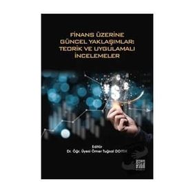 Finans Üzerine Güncel Yaklaşımlar - Teorik ve Uygulamalı İncelemeler - Ömer Tuğsal Doruk