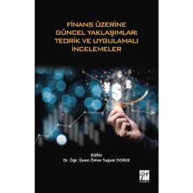 Finans Üzerine Güncel Yaklaşımlar - Teorik ve Uygulamalı İncelemeler - Ömer Tuğsal Doruk