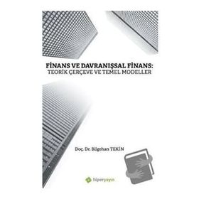 Finans ve Davranışsal Finans: Teorik Çerçeve ve Temel Modeller - Bilgehan Tekin