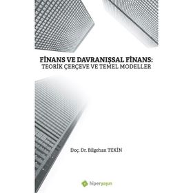 Finans ve Davranışsal Finans: Teorik Çerçeve ve Temel Modeller - Bilgehan Tekin