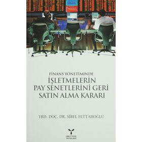 FINANS YÖNETIMINDE İŞLETMELERIN PAY SENETLERINI GERI SATIN ALMA KARARI - SIBEL FETTAHOĞLU
