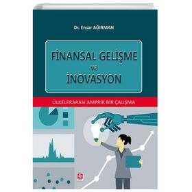 Finansal Gelişme ve İnovasyon - Ülkelerarası Amprik Bir Çalışma Ekin Yayınevi
