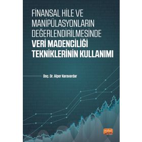 Finansal Hile ve Manipülasyonların Değerlendirilmesinde Veri Madenciliği Tekniklerinin Kullanımı - Alper Karavardar