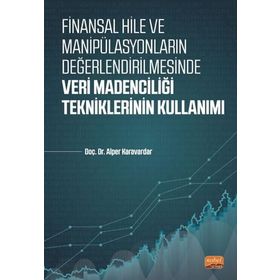 Finansal Hile ve Manipülasyonların Değerlendirilmesinde Veri Madenciliği Tekniklerinin Kullanımı - Alper Karavardar