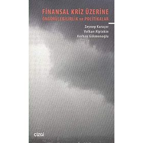 FINANSAL KRIZ ÜZERİNE ÖNGÖRÜLEBİLİRLİK VE POLITIKALAR - KORHAN GÖKMENOĞLU;VOLKAN ALPTEKIN;ZEYNEP KAR