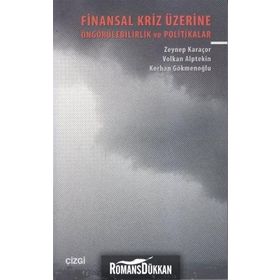 FINANSAL KRIZ ÜZERİNE ÖNGÖRÜLEBİLİRLİK VE POLITIKALAR - KORHAN GÖKMENOĞLU;VOLKAN ALPTEKIN;ZEYNEP KAR