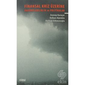 FINANSAL KRIZ ÜZERİNE ÖNGÖRÜLEBİLİRLİK VE POLITIKALAR - KORHAN GÖKMENOĞLU;VOLKAN ALPTEKIN;ZEYNEP KAR
