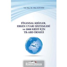 FINANSAL KRIZLER ERKEN UYARI SISTEMLERI VE 2008 KRIZI İÇIN TR-ABD - UTKU ALTUNÖZ