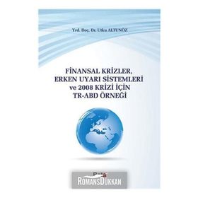 FINANSAL KRIZLER ERKEN UYARI SISTEMLERI VE 2008 KRIZI İÇIN TR-ABD - UTKU ALTUNÖZ